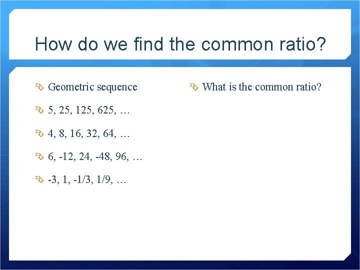 How do we find the common ratio? Geometric sequence 5, 25, 125, 625, …