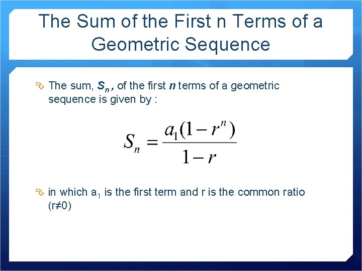 The Sum of the First n Terms of a Geometric Sequence The sum, Sn