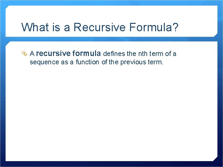 What is a Recursive Formula? A recursive formula defines the nth term of a