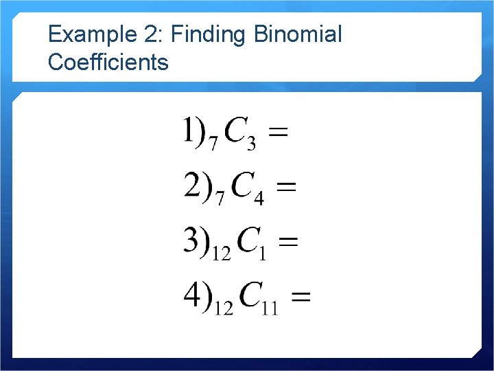 Example 2: Finding Binomial Coefficients 