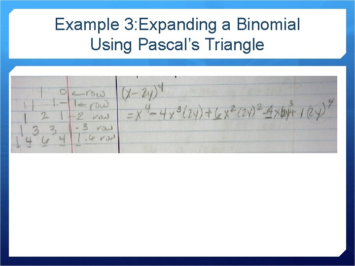 Example 3: Expanding a Binomial Using Pascal’s Triangle 