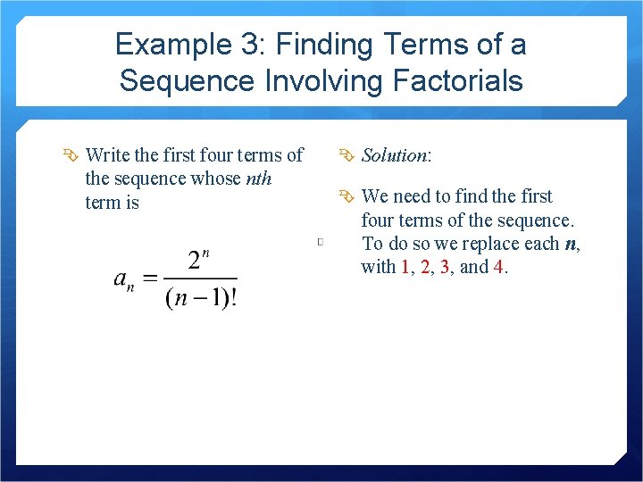 Example 3: Finding Terms of a Sequence Involving Factorials Write the first four terms