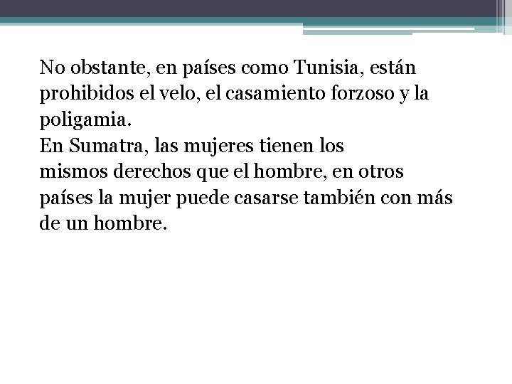 No obstante, en países como Tunisia, están prohibidos el velo, el casamiento forzoso y