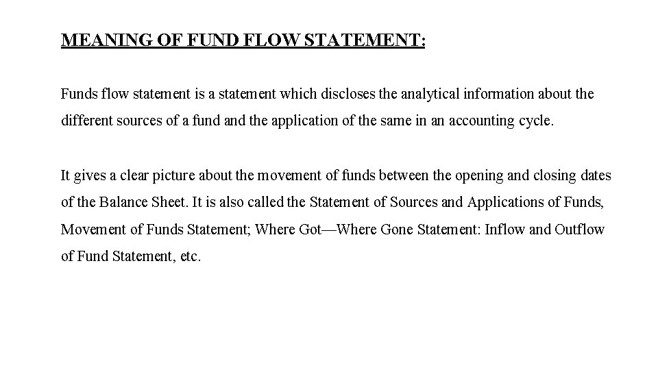 MEANING OF FUND FLOW STATEMENT: Funds flow statement is a statement which discloses the