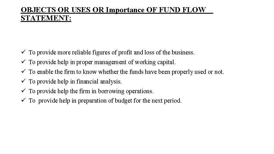 OBJECTS OR USES OR Importance OF FUND FLOW STATEMENT: ü To provide more reliable