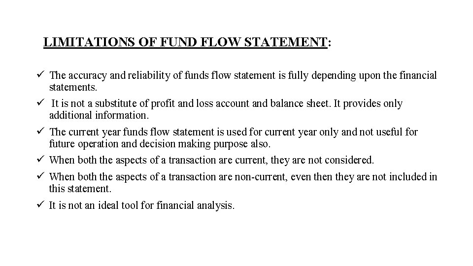 LIMITATIONS OF FUND FLOW STATEMENT: ü The accuracy and reliability of funds flow statement