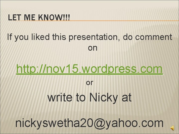 LET ME KNOW!!! If you liked this presentation, do comment on http: //nov 15.