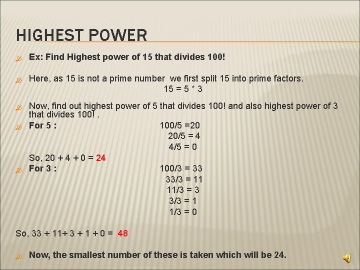 HIGHEST POWER Ex: Find Highest power of 15 that divides 100! Here, as 15