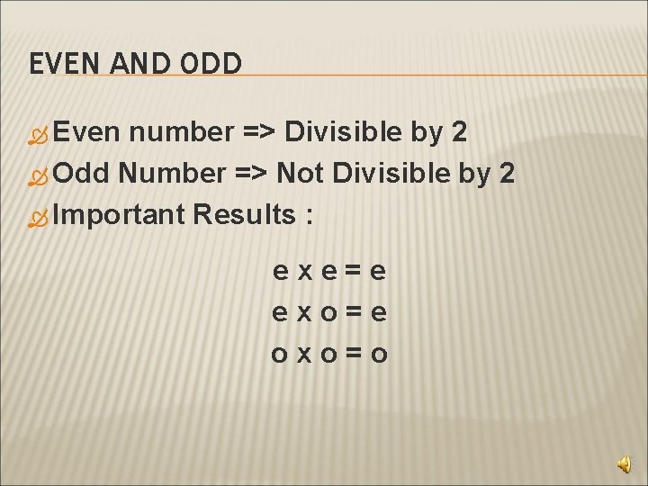 EVEN AND ODD Even number => Divisible by 2 Odd Number => Not Divisible
