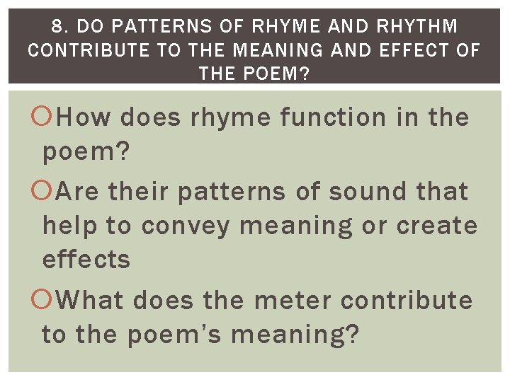 8. DO PATTERNS OF RHYME AND RHYTHM CONTRIBUTE TO THE MEANING AND EFFECT OF