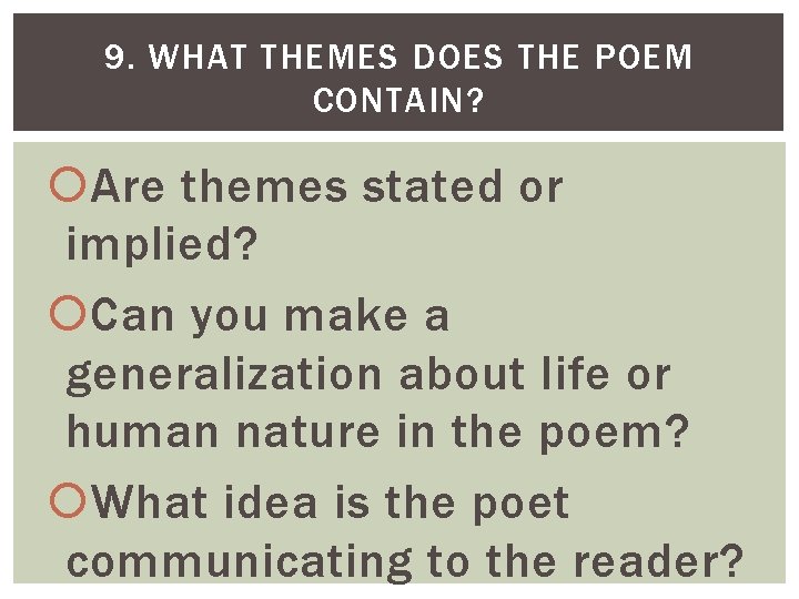 9. WHAT THEMES DOES THE POEM CONTAIN? Are themes stated or implied? Can you