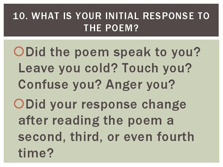 10. WHAT IS YOUR INITIAL RESPONSE TO THE POEM? Did the poem speak to