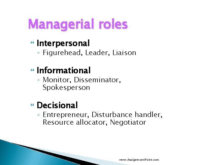 Managerial roles Interpersonal ◦ Figurehead, Leader, Liaison Informational ◦ Monitor, Disseminator, Spokesperson Decisional ◦
