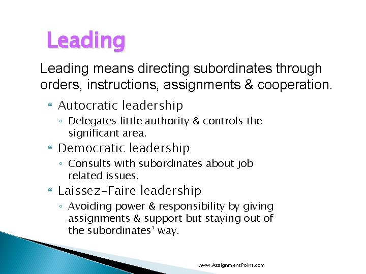 Leading means directing subordinates through orders, instructions, assignments & cooperation. Autocratic leadership ◦ Delegates