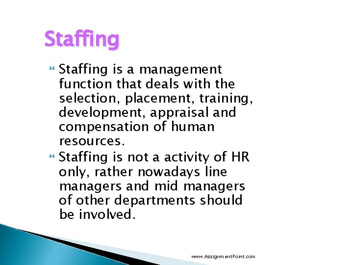 Staffing is a management function that deals with the selection, placement, training, development, appraisal