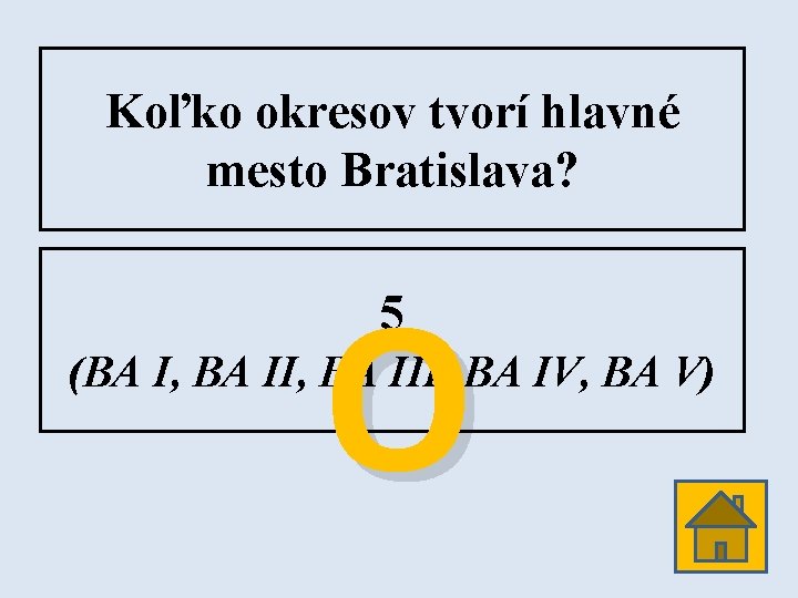 Koľko okresov tvorí hlavné mesto Bratislava? O 5 (BA I, BA III, BA IV,