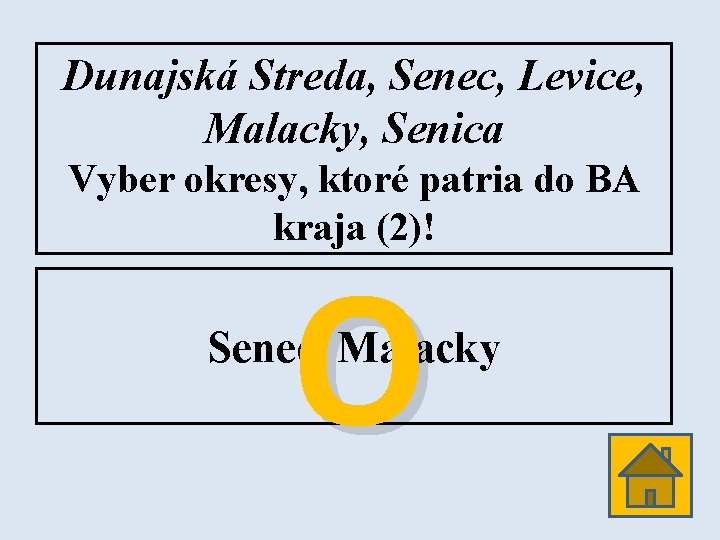Dunajská Streda, Senec, Levice, Malacky, Senica Vyber okresy, ktoré patria do BA kraja (2)!