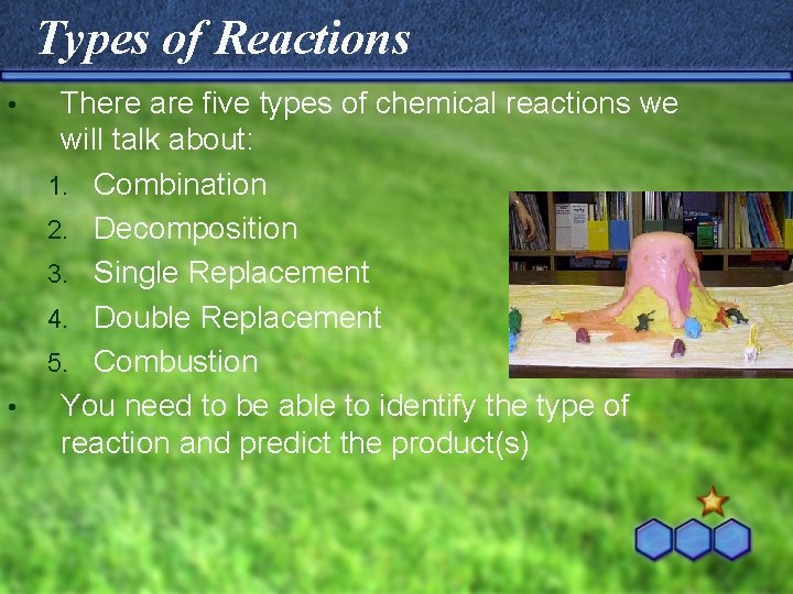 Types of Reactions There are five types of chemical reactions we will talk about: Types of Reactions There are five types of chemical reactions we will talk about: