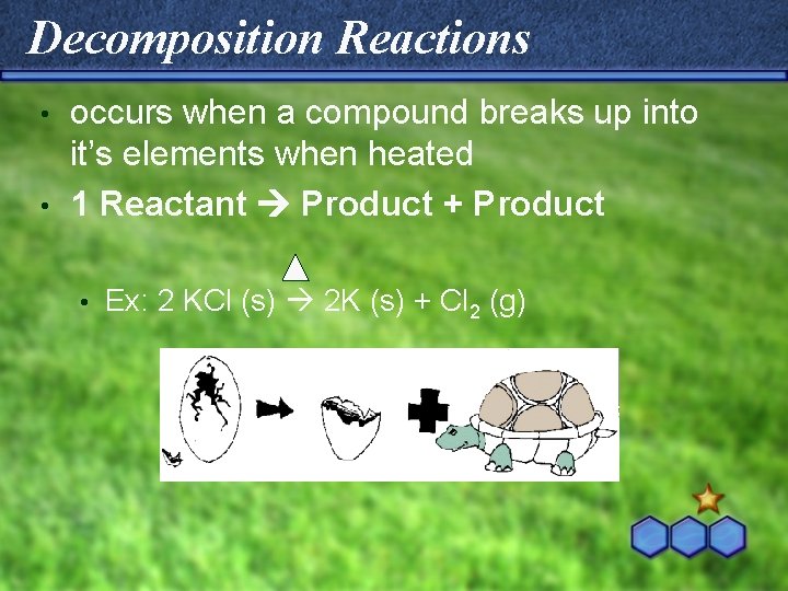 Decomposition Reactions occurs when a compound breaks up into it’s elements when heated •