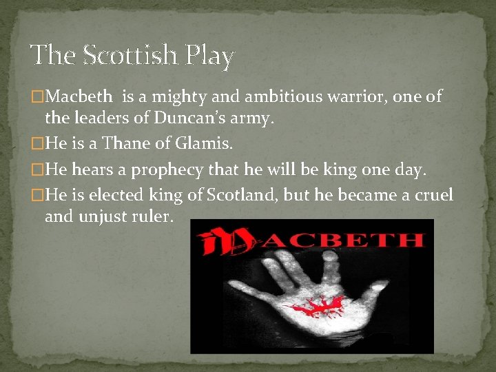 The Scottish Play �Macbeth is a mighty and ambitious warrior, one of the leaders