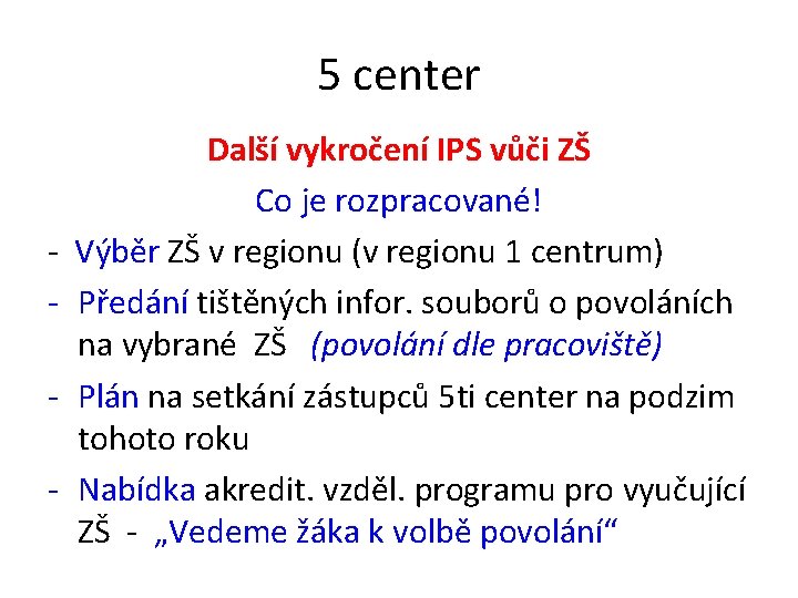 5 center - - Další vykročení IPS vůči ZŠ Co je rozpracované! Výběr ZŠ