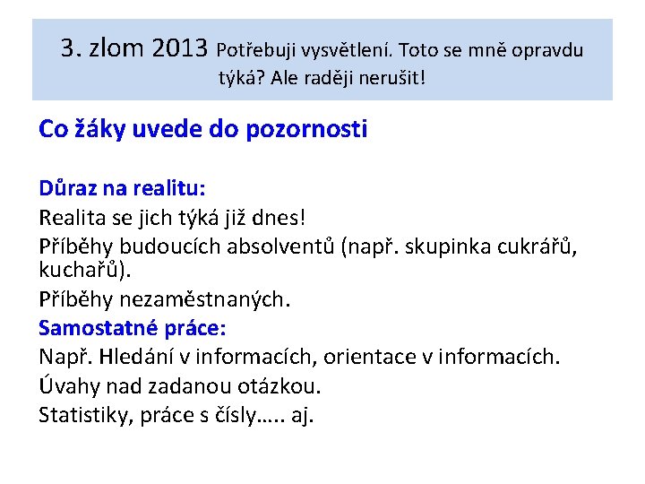 3. zlom 2013 Potřebuji vysvětlení. Toto se mně opravdu týká? Ale raději nerušit! Co