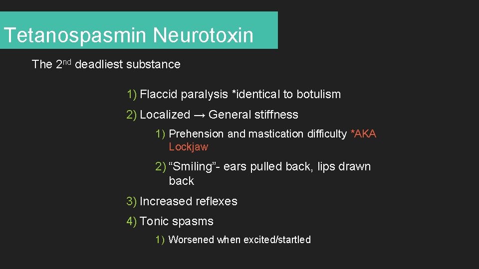 Tetanospasmin Neurotoxin The 2 nd deadliest substance 1) Flaccid paralysis *identical to botulism 2)