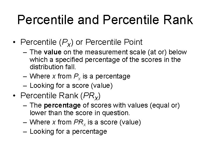 Percentile and Percentile Rank • Percentile (PX) or Percentile Point – The value on