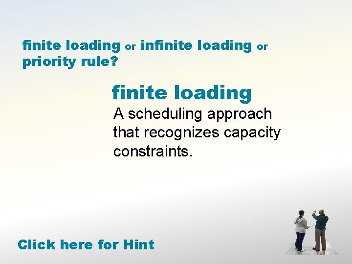 finite loading priority rule? or infinite loading or A scheduling approach that recognizes capacity