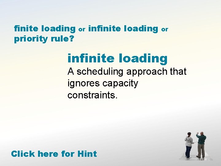 finite loading priority rule? or infinite loading A scheduling approach that ignores capacity constraints.