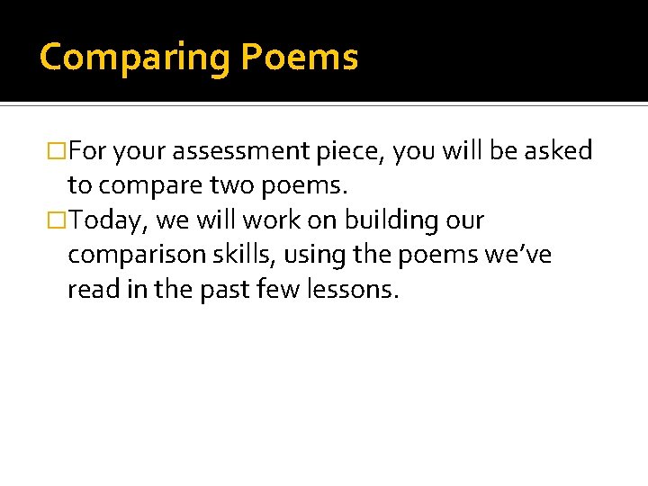 Comparing Poems �For your assessment piece, you will be asked to compare two poems.