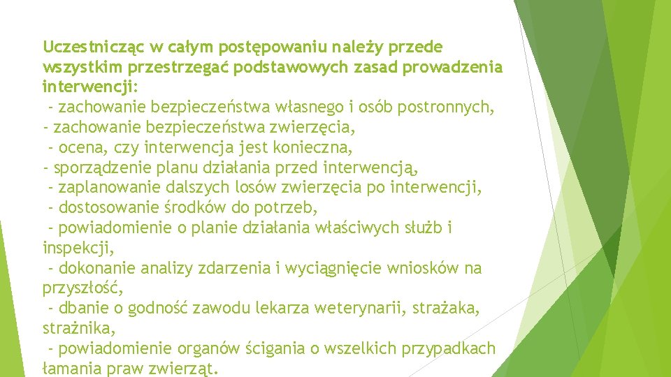Uczestnicząc w całym postępowaniu należy przede wszystkim przestrzegać podstawowych zasad prowadzenia interwencji: - zachowanie