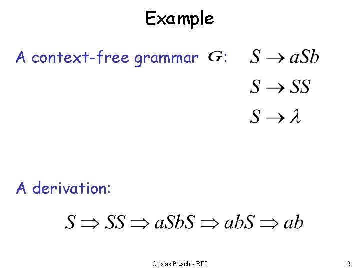 Example A context-free grammar : A derivation: Costas Busch - RPI 12 