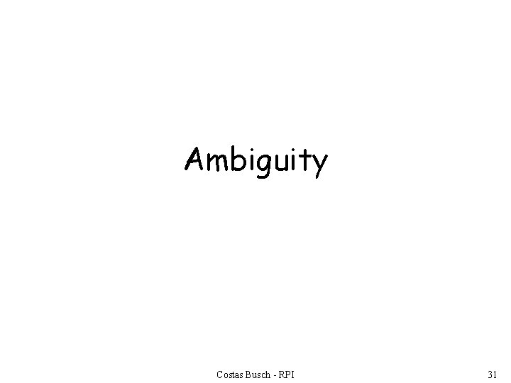 Ambiguity Costas Busch - RPI 31 