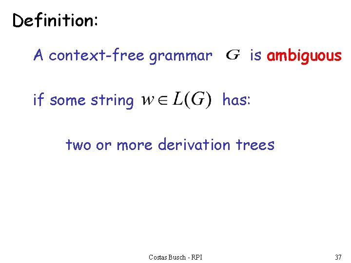 Definition: A context-free grammar if some string is ambiguous has: two or more derivation