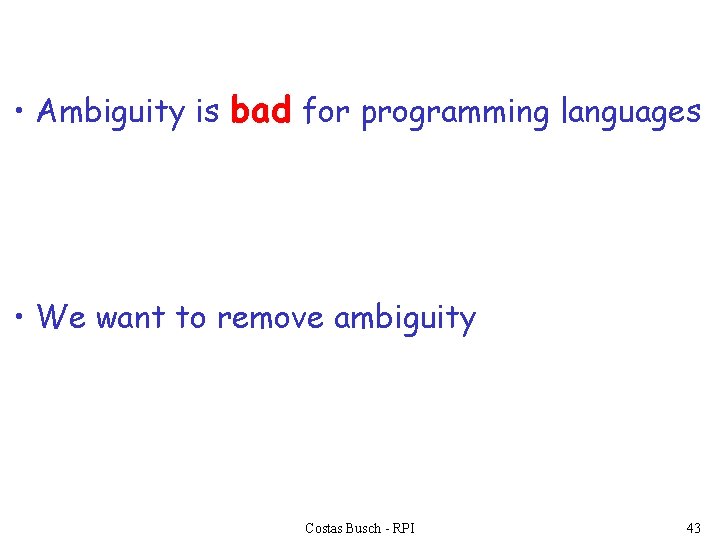  • Ambiguity is bad for programming languages • We want to remove ambiguity