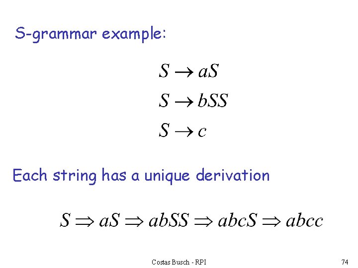 S-grammar example: Each string has a unique derivation Costas Busch - RPI 74 