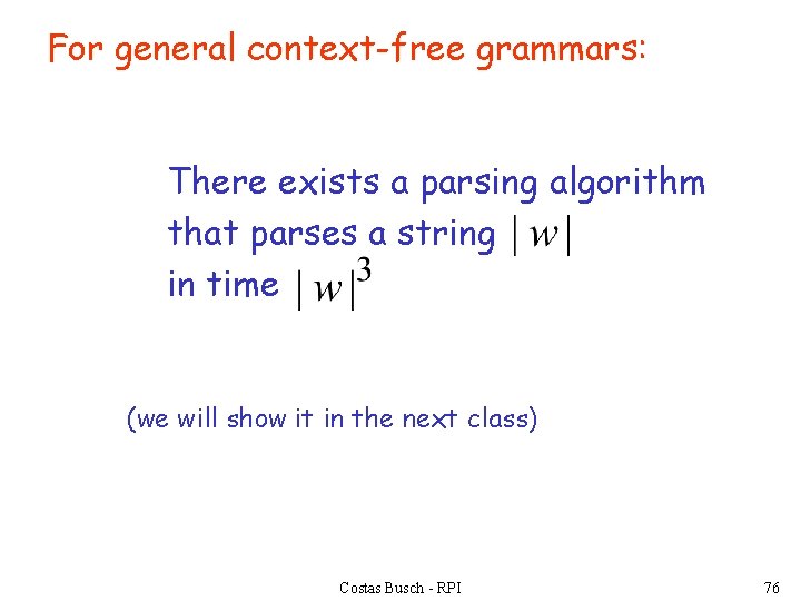 For general context-free grammars: There exists a parsing algorithm that parses a string in