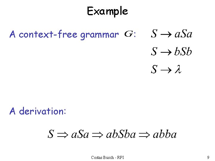 Example A context-free grammar : A derivation: Costas Busch - RPI 9 