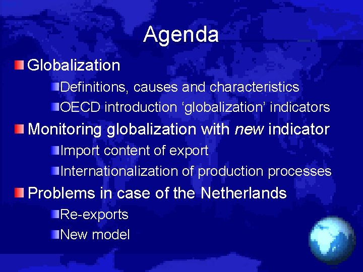 Agenda Globalization Definitions, causes and characteristics OECD introduction ‘globalization’ indicators Monitoring globalization with new