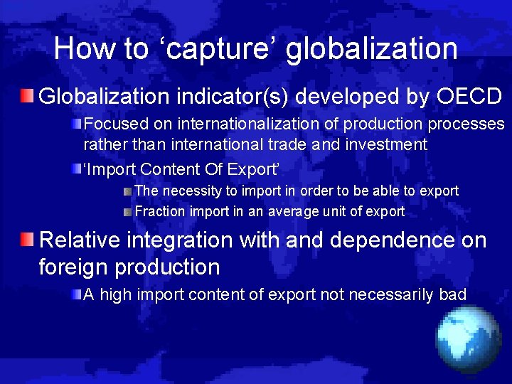 How to ‘capture’ globalization Globalization indicator(s) developed by OECD Focused on internationalization of production