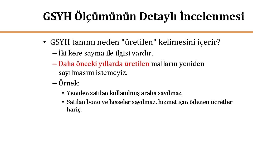 GSYH Ölçümünün Detaylı İncelenmesi • GSYH tanımı neden "üretilen" kelimesini içerir? – İki kere