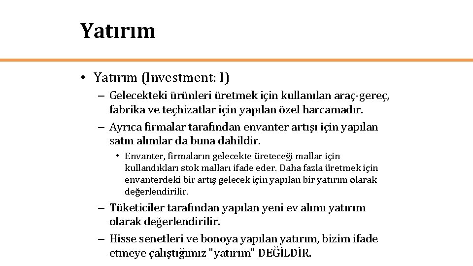 Yatırım • Yatırım (Investment: I) – Gelecekteki ürünleri üretmek için kullanılan araç-gereç, fabrika ve