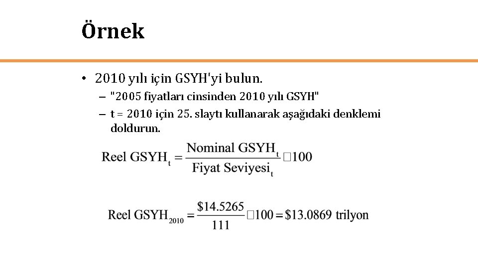 Örnek • 2010 yılı için GSYH'yi bulun. – "2005 fiyatları cinsinden 2010 yılı GSYH"