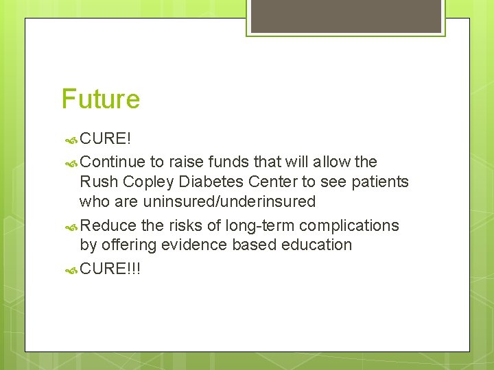 Future CURE! Continue to raise funds that will allow the Rush Copley Diabetes Center