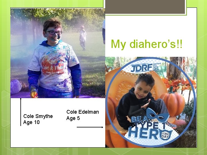 My diahero’s!! Cole Smythe Age 10 Cole Edelman Age 5 