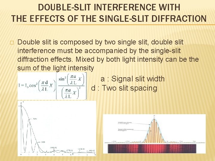 DOUBLE-SLIT INTERFERENCE WITH THE EFFECTS OF THE SINGLE-SLIT DIFFRACTION � Double slit is composed