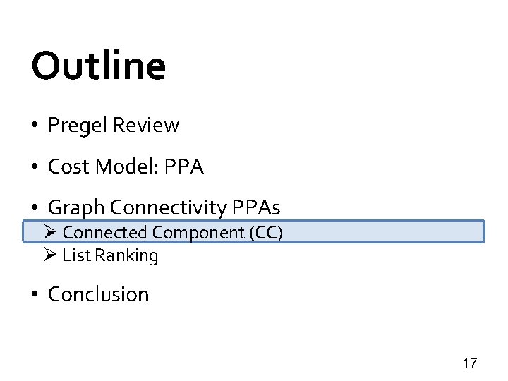 Outline • Pregel Review • Cost Model: PPA • Graph Connectivity PPAs Ø Connected