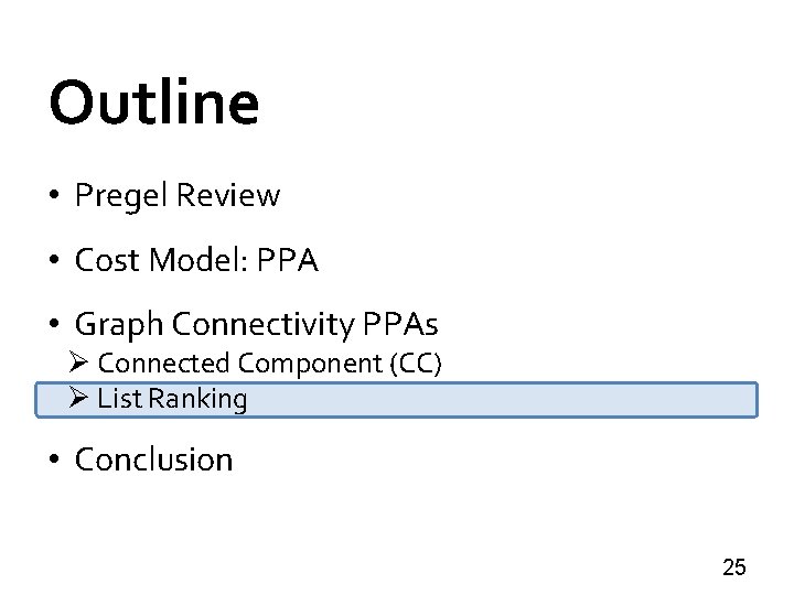 Outline • Pregel Review • Cost Model: PPA • Graph Connectivity PPAs Ø Connected