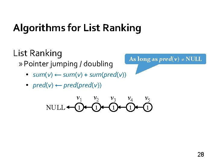 Algorithms for List Ranking » Pointer jumping / doubling As long as pred(v) ≠